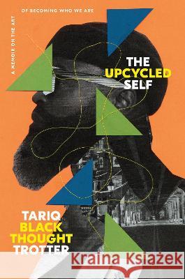 The Upcycled Self: A Memoir on the Art of Becoming Who We Are Trotter, Tariq 9780593446928 One World - książka