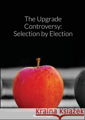 The Upgrade Controversy: Selection by Election David Napier 9781667100203 Lulu.com - książka