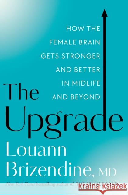 The Upgrade: How the Female Brain Gets Stronger and Better in Midlife and Beyond Brizendine, Louann 9780525577171 Harmony - książka