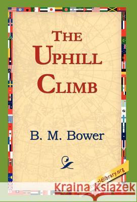 The Uphill Climb B. M. Bower 9781421820736 1st World Library - książka