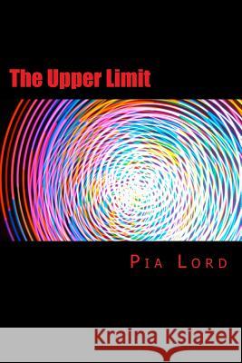 The Upper Limit Pia Lord 9781492937814 Createspace - książka