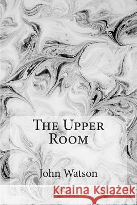 The Upper Room John Watson 9781512350678 Createspace - książka