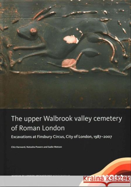 The Upper Walbrook Valley Cemetery of Roman London: Excavations at Finsbury Circus, City of London, 1987-2007 Chiz Harward Natasha Powers Sadie Watson 9781907586255 Mola (Museum of London Archaeology) - książka