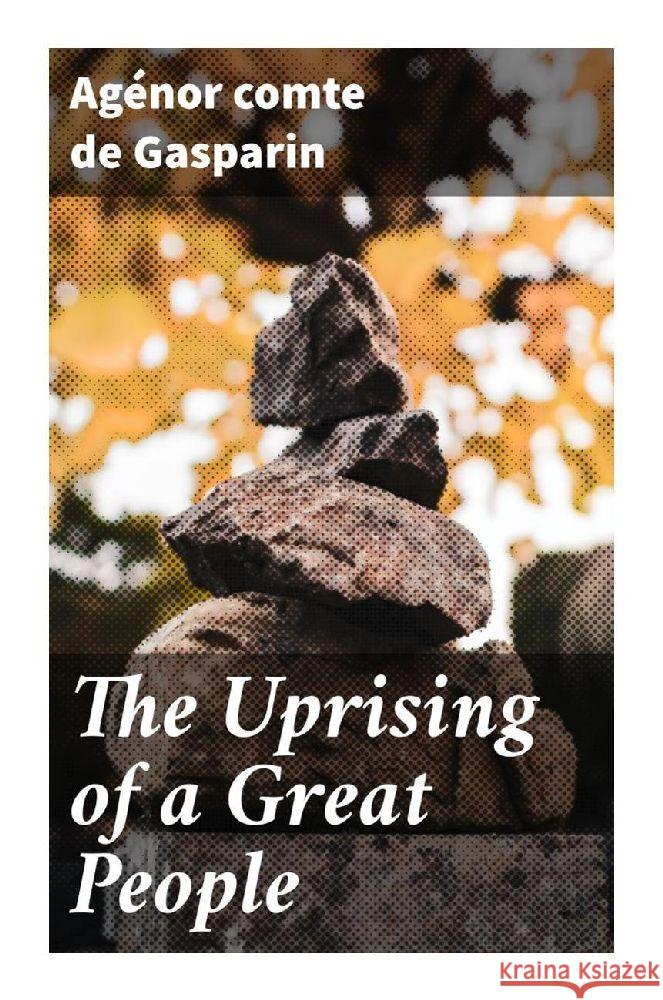 The Uprising of a Great People Gasparin, Agénor, comte de 9788027289967 Good Press - książka