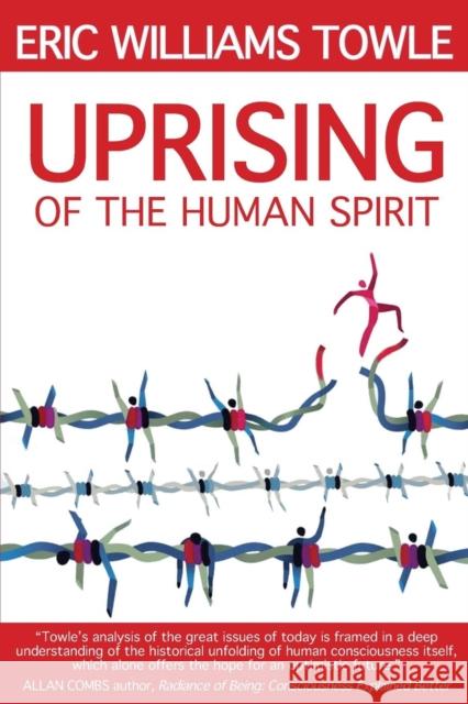 The Uprising of the Human Spirit Eric W Towle 9780989682718 Integral Publishers - książka