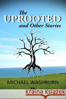 The Uprooted and Other Stories Michael Washburn 9781949180138 Adelaide Books - książka