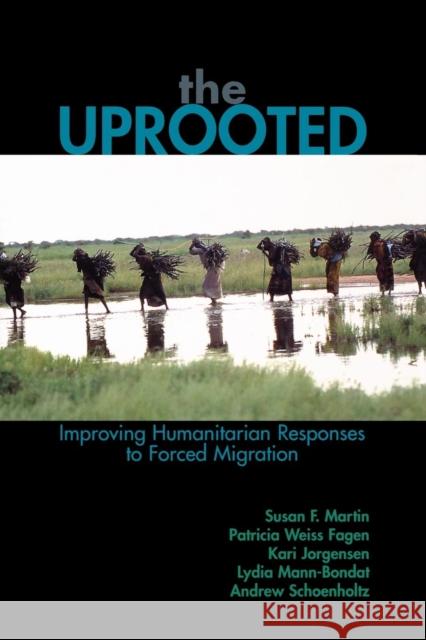 The Uprooted: Improving Humanitarian Responses to Forced Migration Martin, Susan F. 9780739110836 Lexington Books - książka