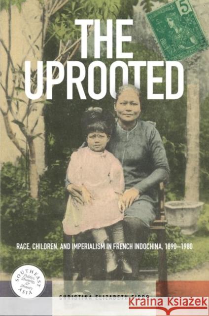 The Uprooted: Race, Children, and Imperialism in French Indochina, 1890-1980 Christina Elizabeth Firpo David P. Chandler Rita Smith Kipp 9780824875152 University of Hawaii Press - książka