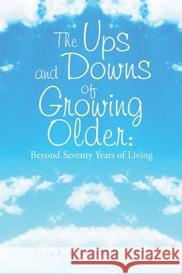 The Ups and Downs of Growing Older: Beyond Seventy Years of Living Viola B Mecke Abpp, PH D 9781669807018 Xlibris Us - książka