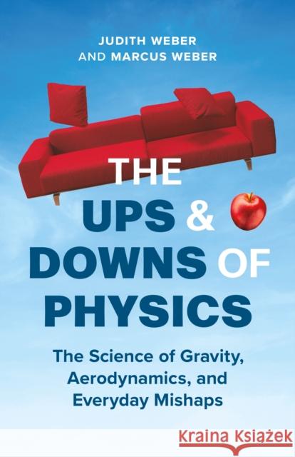 The Ups and Downs of Physics: The Science of Gravity, Aerodynamics, and Everyday Mishaps Marcus Weber 9781778400643 Greystone Books - książka