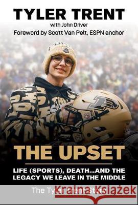 The Upset: Life (Sports), Death...and the Legacy We Leave in the Middle Tyler Trent John Driver Scott Va 9781732370166 Core Media Group, Inc - książka