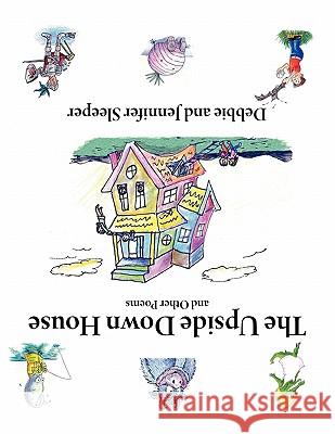 The Upside Down House and Other Poems Debbie Sleeper Jennifer Sleeper 9780983371137 Full Court Press - książka