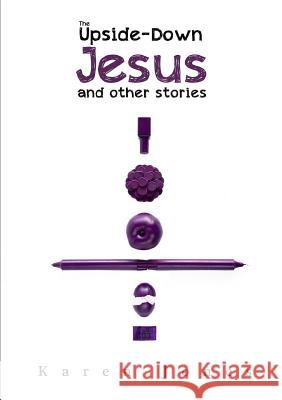 The Upside-Down Jesus and other stories Karen Jones 9781291771558 Lulu.com - książka