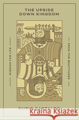 The Upside Down Kingdom Chris Castaldo 9781433584916 Crossway Books - książka