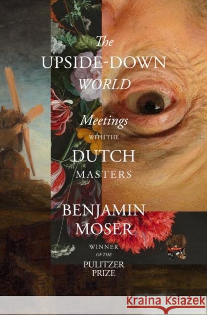 The Upside-Down World - Meetings with the Dutch Masters  9781324092254 Liveright Publishing Corporation - książka