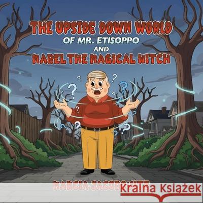 The Upside Down World of Mr. Etisoppo: And Mabel The Magical Witch Marcia Jacobovitz 9781969324673 Parker Publishers - książka