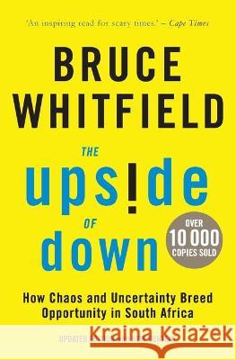 The Upside of Down: How Chaos and Uncertainty Breed Opportunity in South Africa Whitfield, Bruce 9781770107687 Pan Macmillan SA - książka