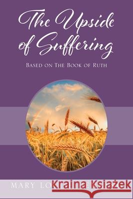 The Upside of Suffering: Based on the Book of Ruth Mary Louise Henning 9781977230973 Outskirts Press - książka