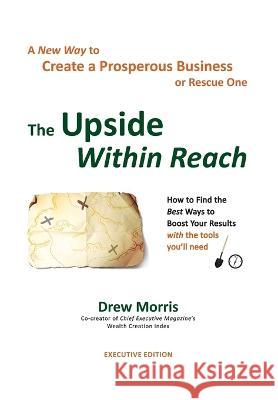 The Upside Within Reach: A New Way to Create a Prosperous Business Drew Morris   9781736100004 Lift Publishing - książka