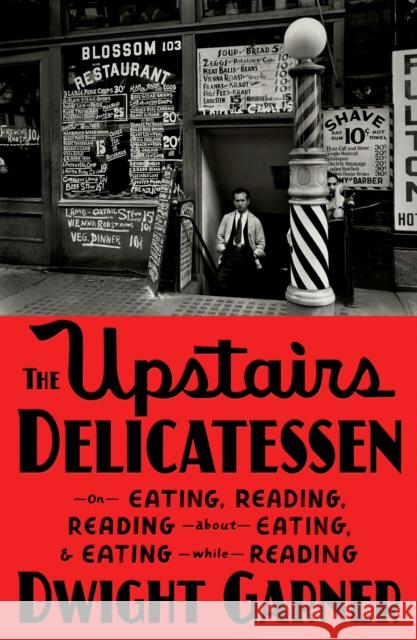 The Upstairs Delicatessen: On Eating, Reading, Reading About Eating, and Eating While Reading Dwight Garner 9780374603427 Farrar, Straus and Giroux - książka