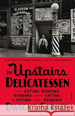 The Upstairs Delicatessen: On Eating, Reading, Reading about Eating, and Eating While Reading Dwight Garner 9781250338365 Picador USA - książka