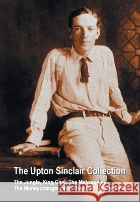 The Upton Sinclair Collection, including (complete and unabridged) The Jungle, King Coal, The Metropolis, The Moneychangers and They Call Me Carpenter Upton Sinclair 9781789431964 Oxford City Press - książka