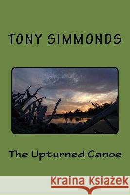 The Upturned Canoe Tony Simmonds 9781539914082 Createspace Independent Publishing Platform - książka