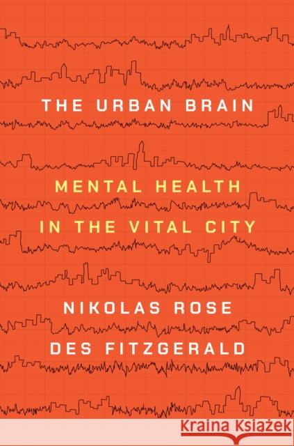 The Urban Brain: Mental Health in the Vital City Nikolas Rose Des Fitzgerald 9780691178608 Princeton University Press - książka