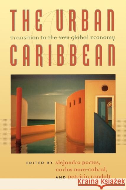 The Urban Caribbean: Transition to the New Global Economy Portes, Alejandro 9780801855191 Johns Hopkins University Press - książka