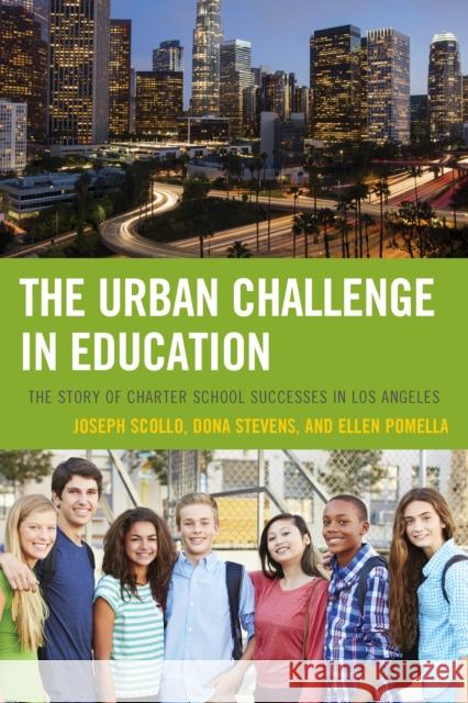 The Urban Challenge in Education: The Story of Charter School Successes in Los Angeles Joseph Scollo Dona Stevens Ellen Pomella 9781475814439 Rowman & Littlefield Publishers - książka