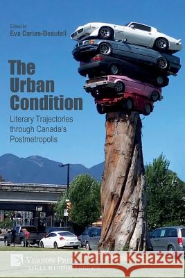 The Urban Condition: Literary Trajectories through Canada's Postmetropolis Eva Darias Beautell 9781622737000 Vernon Press - książka