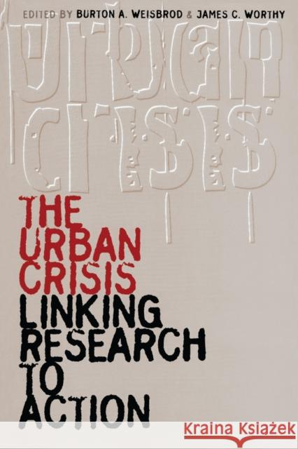 The Urban Crisis: Linking Research to Action Weisbrod, Burton 9780810113909 Northwestern University Press - książka