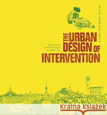 The Urban Design of Intervention: Imposed and Adaptive Places in Asian Cities Peter Cookson Smith   9789881311429 MCCM Creations - książka