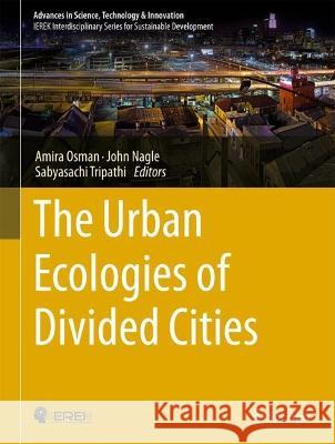 The Urban Ecologies of Divided Cities Amira Osman John Nagle Sabyasachi Tripathi 9783031273070 Springer - książka