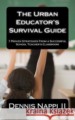 The Urban Educator's Survival Guide: 7 Proven Strategies From a Successful School Teacher's Classroom Nappi II, Dennis 9780991137527 Service of Change - książka