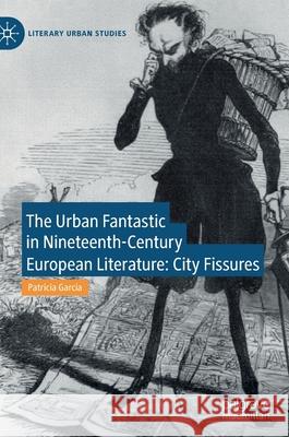 The Urban Fantastic in Nineteenth-Century European Literature: City Fissures Garc 9783030837754 Palgrave MacMillan - książka