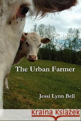 The Urban Farmer Jessi Lynn Bell 9780557417278 Lulu.com - książka