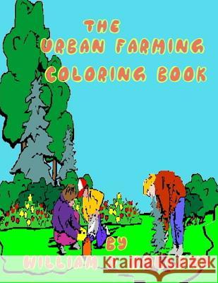 The Urban Farming Coloring Book William D. Holland Michael Friedman 9781543286762 Createspace Independent Publishing Platform - książka
