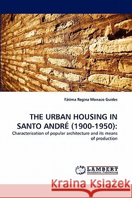 The Urban Housing in Santo André (1900-1950) Monaco Guides, Fátima Regina 9783838394435 LAP Lambert Academic Publishing AG & Co KG - książka