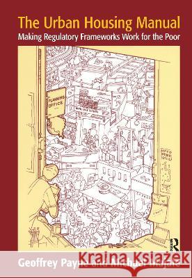 The Urban Housing Manual: Making Regulatory Frameworks Work for the Poor Geoffrey Payne, Michael Majale 9781138150744 Taylor & Francis Ltd - książka