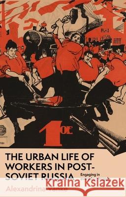 The Urban Life of Workers in Post-Soviet Russia Alexandrina Vanke 9781526167637 Manchester University Press - książka