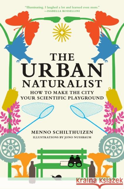 The Urban Naturalist: How to Make the City Your Scientific Playground Jono Nussbaum 9780262049092 MIT Press - książka