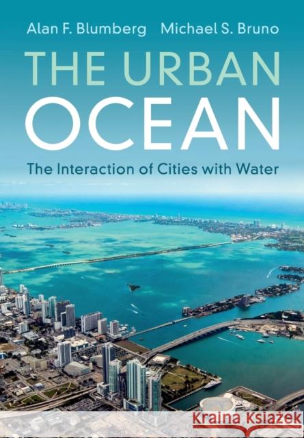 The Urban Ocean: The Interaction of Cities with Water Alan F. Blumberg Michael S. Bruno 9781316642207 Cambridge University Press - książka