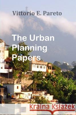 The Urban Planning Papers Dr Vittorio Emmanuel Pareto 9781543031126 Createspace Independent Publishing Platform - książka