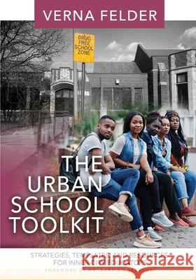 The Urban School Toolkit: Strategies, Templates And Resources For Inner-City Educators Verna M. Felder 9780578245201 Urban School Transformation LLC - książka