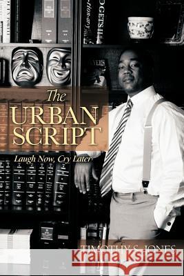 The Urban Script: Laugh Now, Cry Later Jones, Timothy S. 9781468573398 Authorhouse - książka