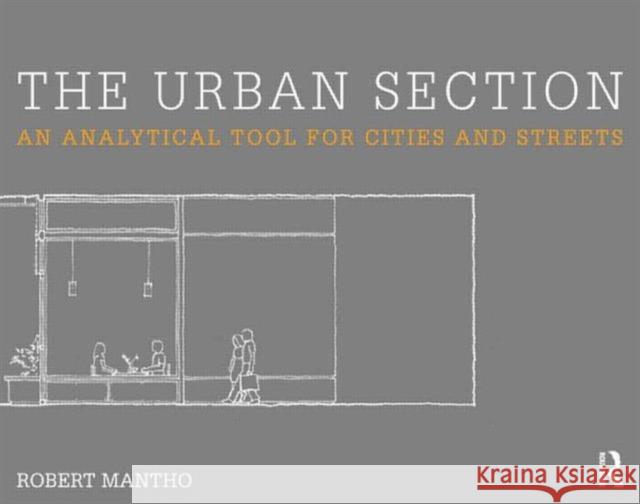 The Urban Section: An Analytical Tool for Cities and Streets Robert Mantho   9780415642590 Taylor and Francis - książka