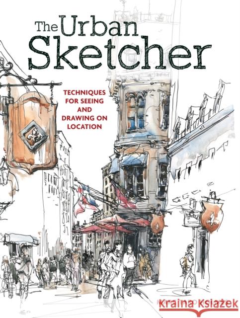 The Urban Sketcher: Techniques for Seeing and Drawing on Location Marc Taro Holmes 9781440334719 F&W Publications Inc - książka