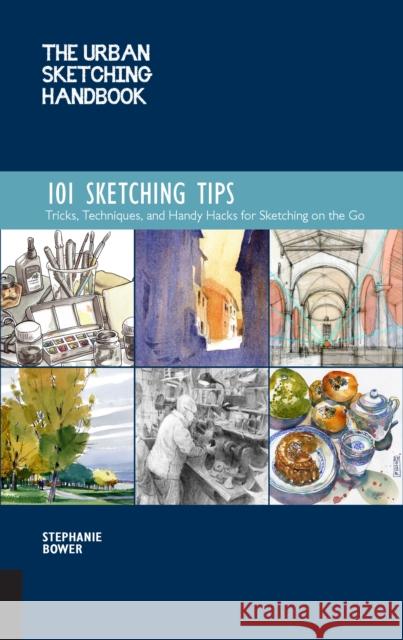 The Urban Sketching Handbook 101 Sketching Tips: Tricks, Techniques, and Handy Hacks for Sketching on the Go Stephanie Bower 9781631597657 Quarry Books - książka
