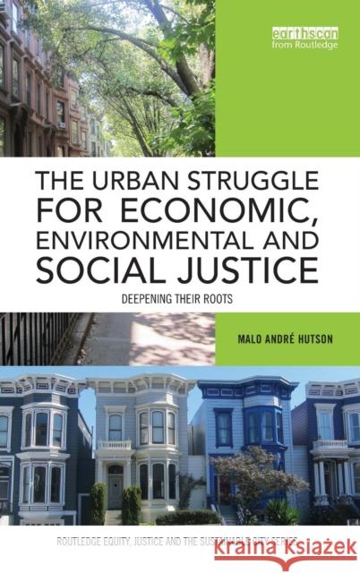 The Urban Struggle for Economic, Environmental and Social Justice: Deepening Their Roots Malo AndrÃ© Hutson   9781138817708 Taylor and Francis - książka